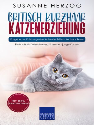 cover image of Britisch Kurzhaar Katzenerziehung--Ratgeber zur Erziehung einer Katze der Britisch Kurzhaar Rasse